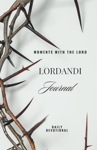 LORDANDI JOURNAL: MOMENTS WITH THE LORD: Daily devotional