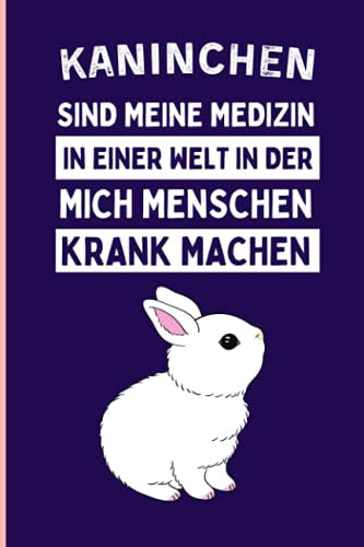 Kaninchen Sind Meine Medizin In Einer Welt In Der Mich Menschen Krank Machen: Lustiges Tagebuch für Kaninchenliebhaber ,110 linierte Seiten , Kaninchen-Notizbuch
