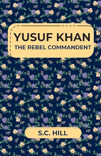 YUSUF KHAN THE REBEL COMMANDENT