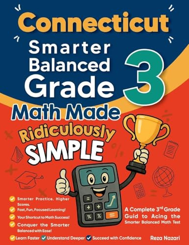 Connecticut Smarter Balanced Grade 3 Math Made Ridiculously Simple: A Comprehensive 3rd Grade Guide to Acing Smarter Balanced Math Test