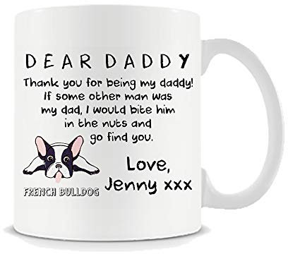 Personalised Funny Dog Daddy Thank You for Being My Daddy Best French Bulldog Dad Dog Dad Birthday Present Idea 11oz / 15oz Ceramic Mug (11 OZ White Ceramic Mug)