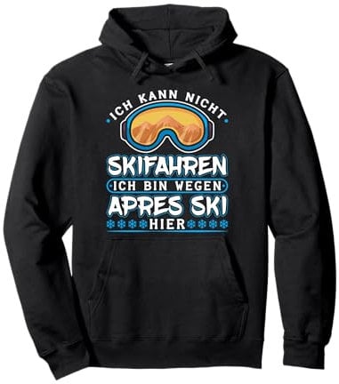 Ich Kann Nicht Skifahren Ich Bin Wegen Apres Ski Pullover Hoodie