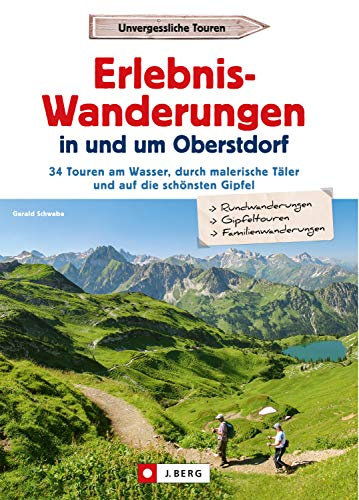 Erlebnis-Wanderungen in und um Oberstdorf: 34 Touren am Wasser, durch malerische Täler und auf die schönsten Gipfel