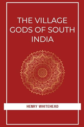 THE VILLAGE GODS OF SOUTH INDIA