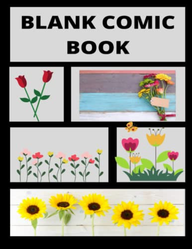 Blank Comic Book: Beautiful Flower Blank comic book| For Beginner Artist, Drawing Your Own Comics, Make Your Own Comic Book|Blank Comic Books for Kids ... Stories| Great as gift to whom love flowers