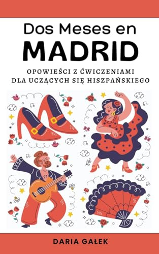 Dos Meses en Madrid: Opowie¿ci z ¿wiczeniami dla Ucz¿cych si¿ Hiszpa¿skiego