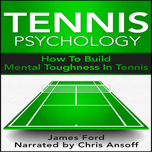 Tennis Psychology: How to Build Mental Toughness in Tennis