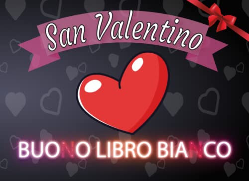 San valentino BUONO LIBRO BIANCO: 61 bellissimi coupon compilabili in bianco regalo romantico per Lui e Lei fidanzati o coppie