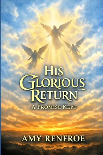 His Glorious Return - A Promise Kept