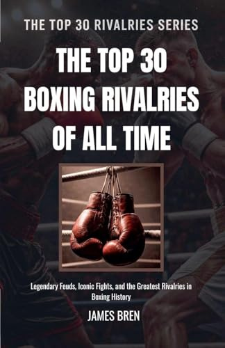 The Top 30 Boxing Rivalries of all Time
