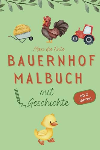 Bauernhof Malbuch: Mit Ergänzender Geschichte Ab 2 Jahren Für Mädchen Und Jungen - Spielerisches Kennenlernen Der Tiere Des Bauernhofs Mit Einfachen ... Förderung Der Kreativität Und Feinmotorik