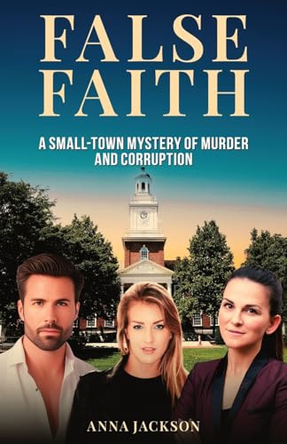 False Faith: A Small-Town Mystery of Murder and Corruption (A James Whitaker Mystery, Band 1)