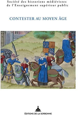 Contester au Moyen Âge : de la désobéissance à la révolte: XLIXe Congrès de la SHMESP (Rennes, 24-27 mai 2018)