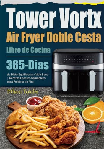 Libro de Cocina Air Fryer Tower Vortx Doble Cesta: 365-Días de Dieta Equilibrada y Vida Sana | Recetas Caseras Saludables para Freidora de Aire.