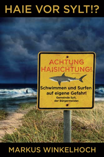 Haie vor Sylt!?: Wenn die Natur sich einen Lebensraum zurückerobert, nimmt sie auf den Menschen keine Rücksicht...