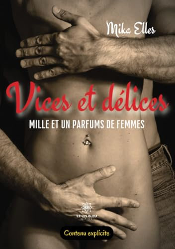 Vices et délices: Mille et un parfums de femmes
