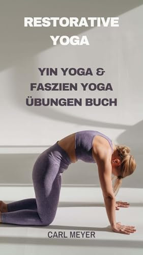 Yin Yoga & Faszien Yoga übungen: Restorative Yoga Buch