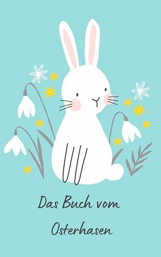 Das Notizbuch vom Osterhase : mit Steckbriefen der Kinder (vorbefüllt) sowie Wunschzetteln und Briefen an den Osterhasen zum Heraustrennen (Das Buch vom Osterhase)