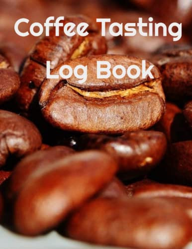 Coffee Tasting Log Book: List all your favorite coffee blends in this log book and never forget where you had the best coffee