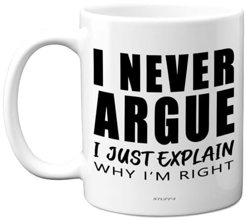 Funny Novelty Mug Gifts - Never Argue - Fun Birthday Mug Present for Husband Wife Boyfriend Girfriend Best Friend Auntie Uncle Sister Brother, 11oz Ceramic Dishwasher Safe Coffee Cup