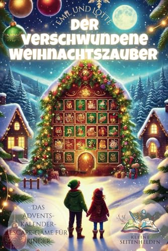 Der verschwundene Weihnachtszauber - Das Adventskalender-Escape-Game für Kinder: 24 Tage, 24 spannende Kapitel - ein Adventskalenderbuch voller Magie, ... Rätsel und Abenteuer! (Emil und Lotte)