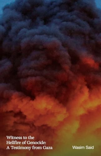 Witness to the Hellfire of Genocide: A Testimony from Gaza