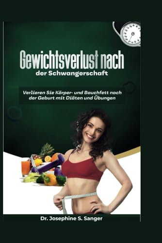 Gewichtsverlust nach der Schwangerschaft: Verlieren Sie Körper- und Bauchfett nach der Geburt mit Diäten und Übungen (weight, Band 2)