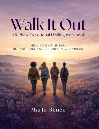Walk It Out: A 5-Phase Devotional Healing Workbook: Healing, Journaling, and Walking in Wholeness