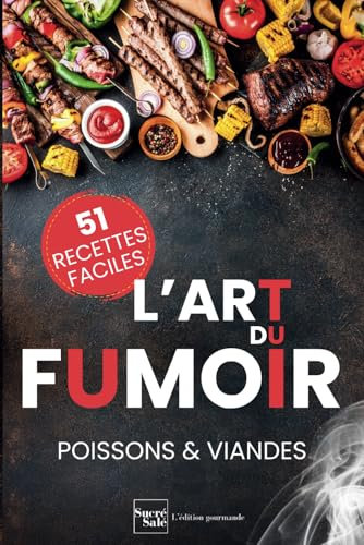 L'art du fumoir au barbecue: 51 recettes faciles pour fumer viandes, poissons et légumes comme un chef