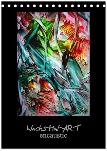 Wachs-Mal-ART encaustic (Tischkalender 2026 DIN A5 hoch), CALVENDO Monatskalender: Meine Leidenschaft ist die WachsMalerei - auch Enkaustik genannt. (CALVENDO Kunst)