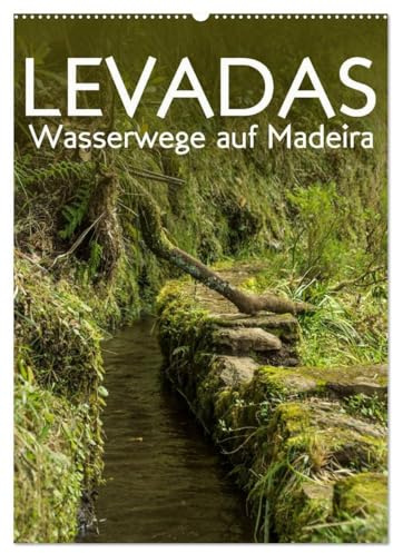 Levadas - Wasserwege auf Madeira (Wandkalender 2026 DIN A2 hoch), CALVENDO Monatskalender: Wandern entlang der Levadas im Madeirischen Urwald (CALVENDO Orte)