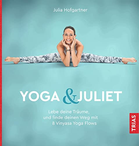 Yoga & Juliet: Lebe deine Träume und finde deinen Weg mit 8 Vinyasa Yoga Flows