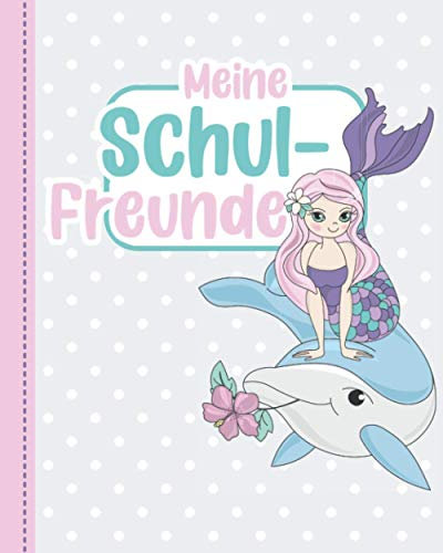 Meine Schulfreunde: Meine Schulzeit. Freundebuch Grundschule. Erinnerungsalbum erstes Schuljahr. Für Mädchen. Motiv: Meerjungfrauen