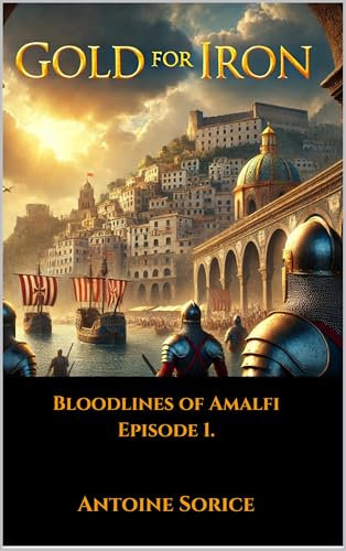 Gold for Iron: Amalfi Saga - Tale of epic dynastic struggle and the secret origins of the knights of Malta in medieval Amalfi (Bloodlines of Amalfi Book 1)