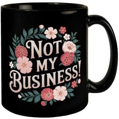 Not my Business Blumensprache Tasse KaffeeTasse mit Illustration im Vintage-Stil schwarzer Hintergrund und Blumendesign - perfekt für Business-Momente