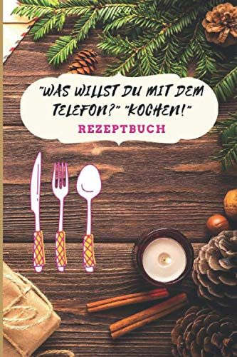 Rezeptbuch Was willst Du mit dem Telefon? Kochen!: zum Selberschreiben und Ausfüllen