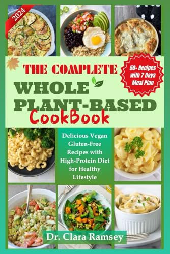 THE COMPLETE WHOLE PLANT-BASED COOKBOOK: Delicious Vegan Gluten-Free Recipes with High-Protein Diet for Healthy Lifestyle