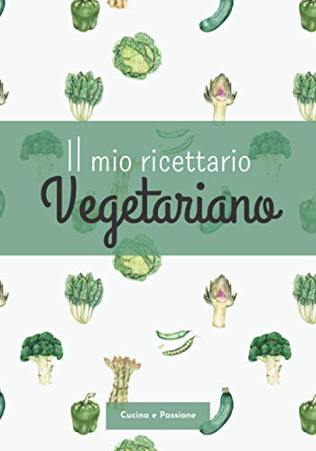 Il mio ricettario Vegetariano: Quaderno di ricette da scrivere personalizzabile | Libro ricette da scrivere | 100 pagine da Riempire | Formato Maneggevole | Idea regalo