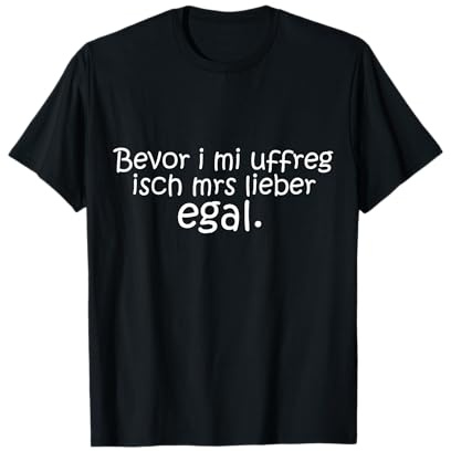 Bevor i mi uffreg isch mrs lieber egal Schwaben Schwäbische T-Shirt