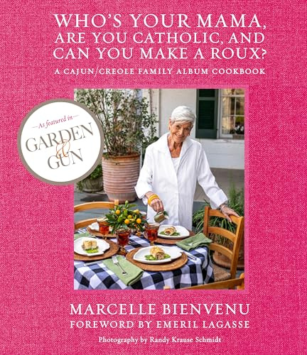 Who's Your Mama, Are You Catholic, and Can You Make A Roux?: A Cajun/Creole Family Album Cookbook