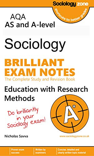 AQA Sociology BRILLIANT EXAM NOTES: Education and Research Methods: AS and A-level (Year 1): The Complete AQA Sociology Study and Revision Book for Education with Research Methods