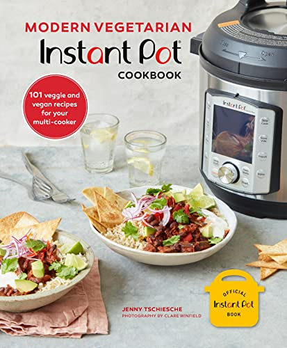 Modern Vegetarian Instant Pot® Cookbook: 101 veggie and vegan recipes for your multi-cooker