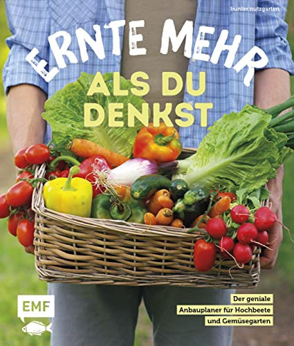 Ernte mehr als du denkst: Der ultimative Anbauplaner für Hochbeete und Gemüsegarten – mit genialem Gärtnerwissen von bunter.nutzgarten