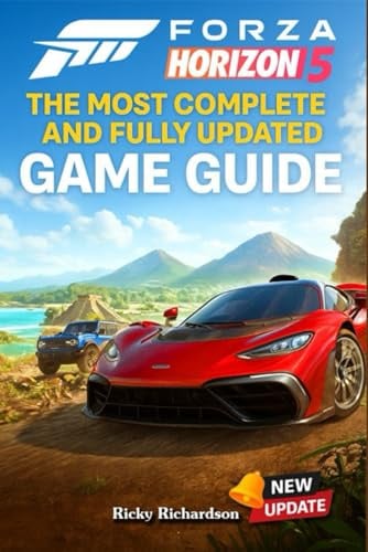 Forza Horizon 5 The Most Complete and Fully Updated Game Guide: Walkthroughs, Tips, Tricks, Strategies and much more