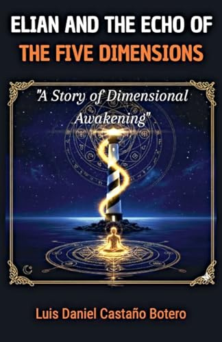 Elián and the Echo of the Five Dimensions (El Viaje Dimensional, Band 1)