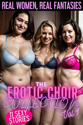 The Erotic Choir Collection: Volume 1: 11 Sexy Short Stories Bundle - includes BDSM, Age Gap, BBW, Voyeurism, MMF, FF, Foot Fetish, Pet Play and Swinging (English Edition)