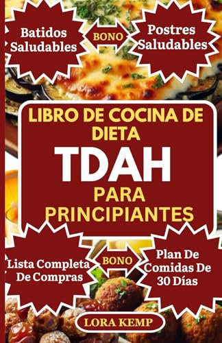 LIBRO DE COCINA DE DIETA TDAH PARA PRINCIPIANTES: Deliciosas recetas ricas en fibra, proteínas y antiinflamatorias para niños con síntomas de TDAH y autismo [Guía de nutrición para el TDAH de 30 días]