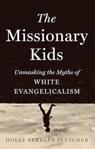 The Missionary Kids: Unmasking the Myths of White Evangelicalism