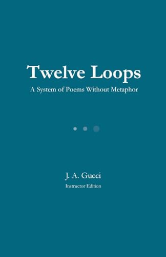 Twelve Loops (Teacher Edition): A System of Poems Without Metaphor