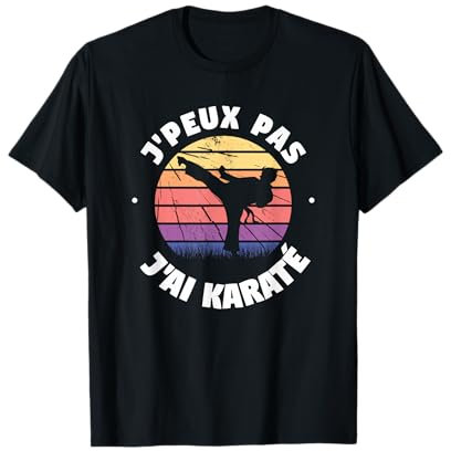 J'peux Pas J'ai Karaté Citation Drôle Pour Un Karatéka T-Shirt